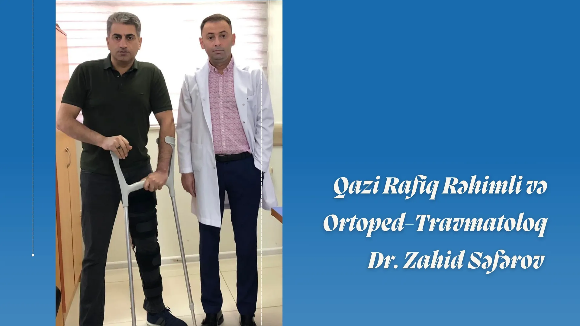 Qazi Rafiq Rəhimli və Ortoped-Travmatoloq Dr. Zahid Səfərov   